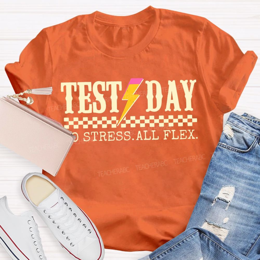 Test Day No Stress All Flex Teacher T-shirt