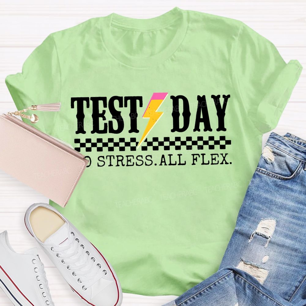 Test Day No Stress All Flex Teacher T-shirt