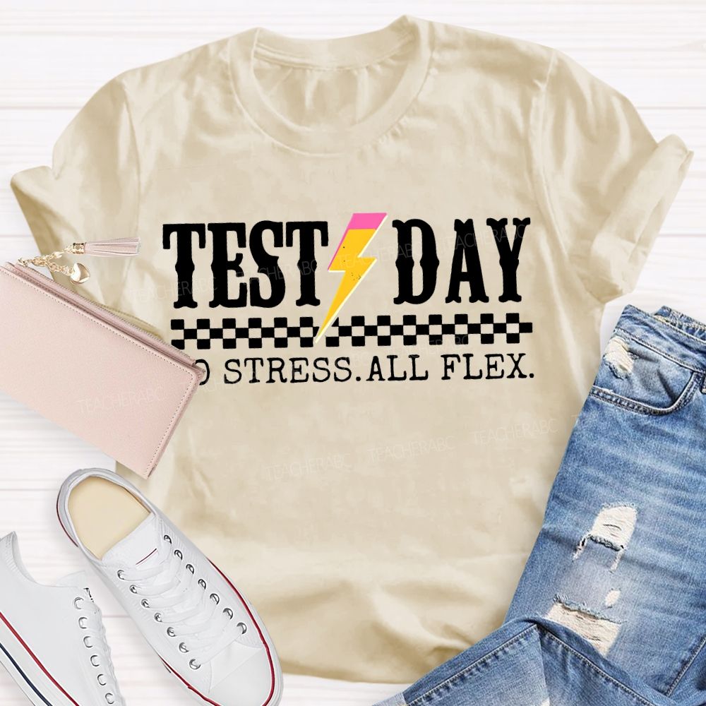 Test Day No Stress All Flex Teacher T-shirt
