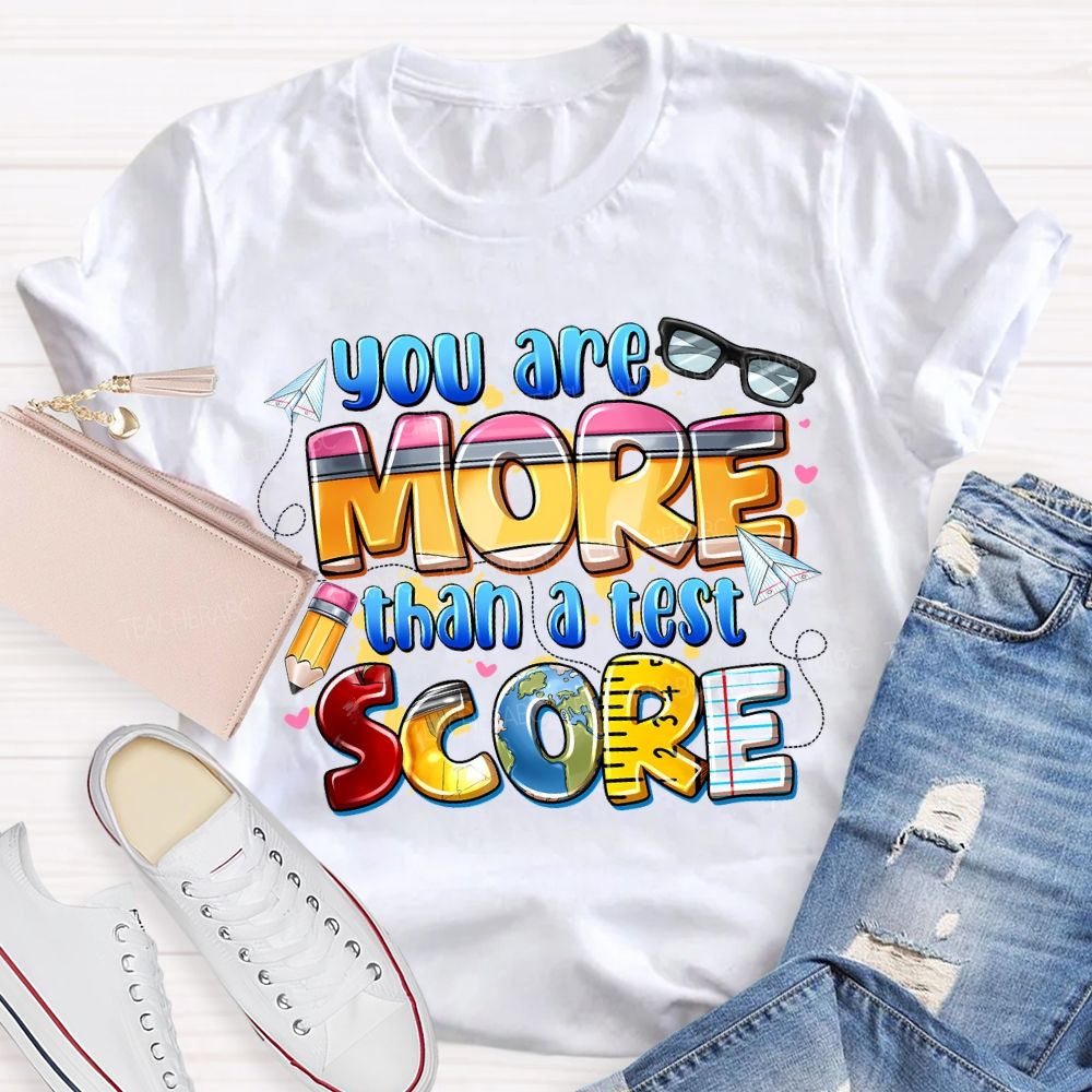 You Are More Than A Test Score Teacher T-shirt