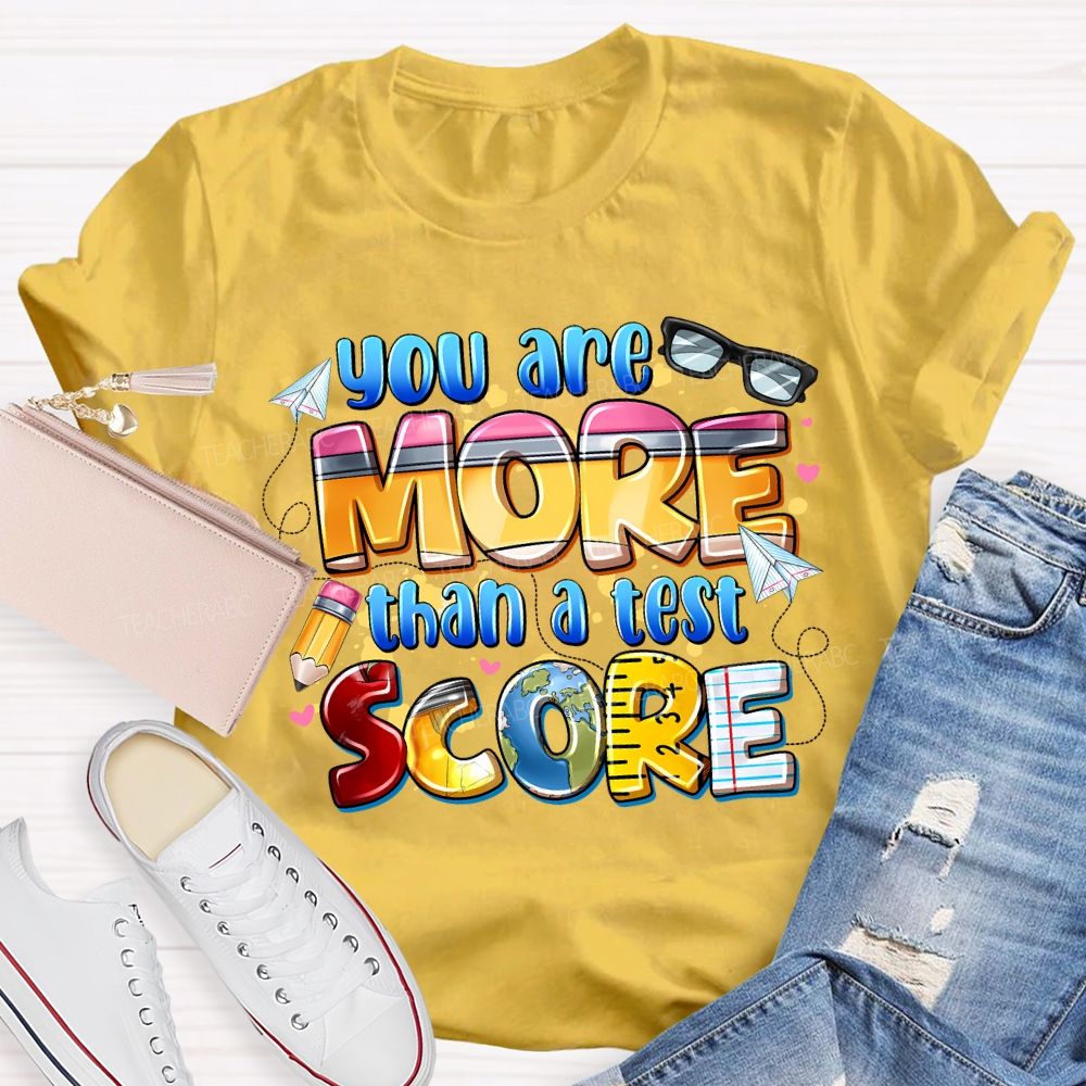 You Are More Than A Test Score Teacher T-shirt