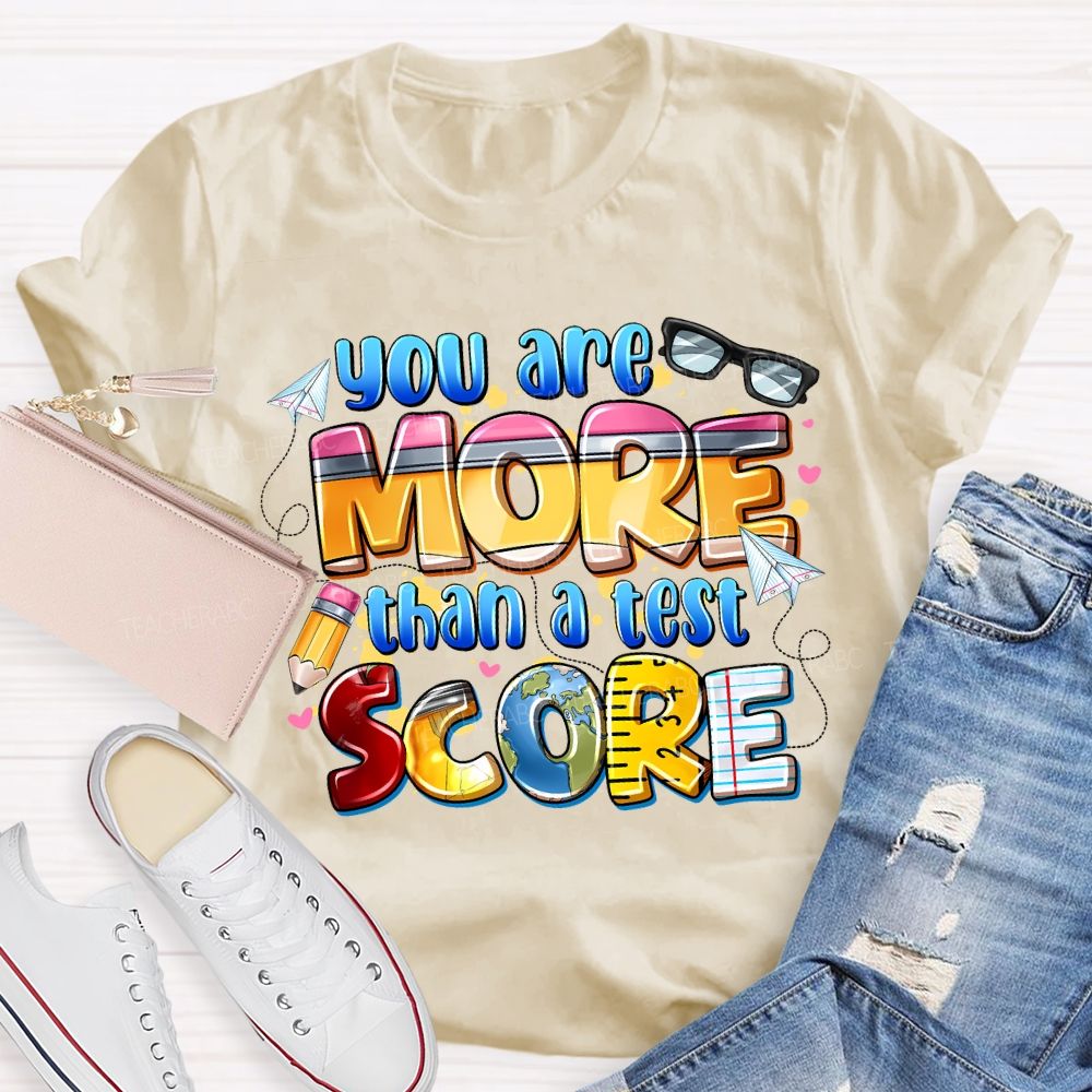 You Are More Than A Test Score Teacher T-shirt
