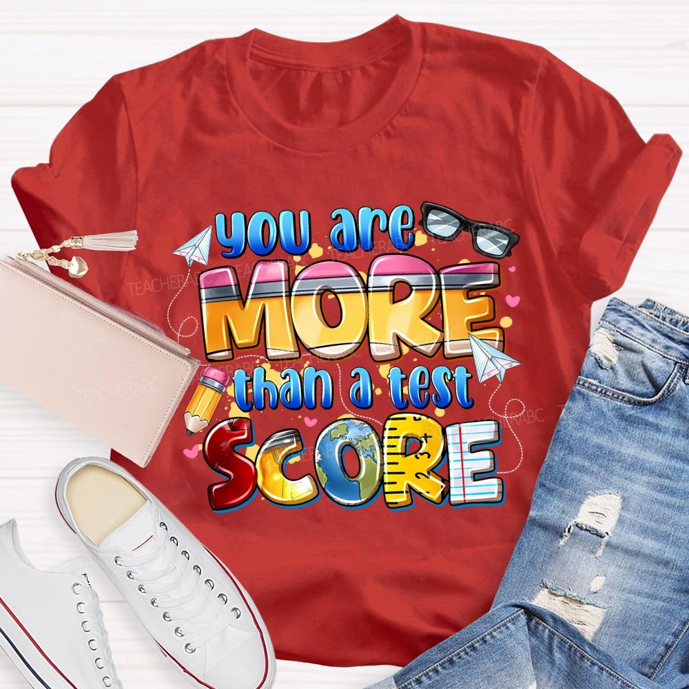 You Are More Than A Test Score Teacher T-shirt