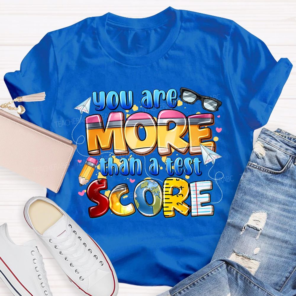 You Are More Than A Test Score Teacher T-shirt