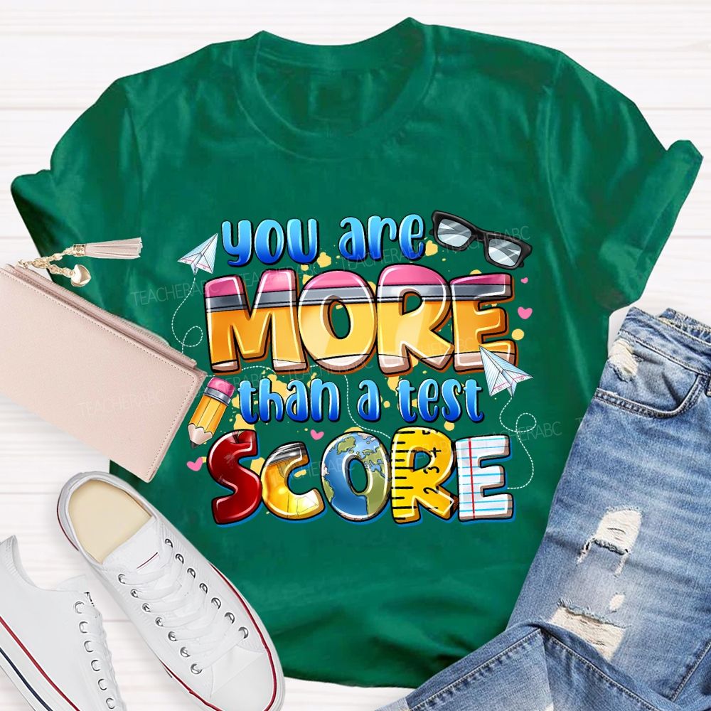 You Are More Than A Test Score Teacher T-shirt