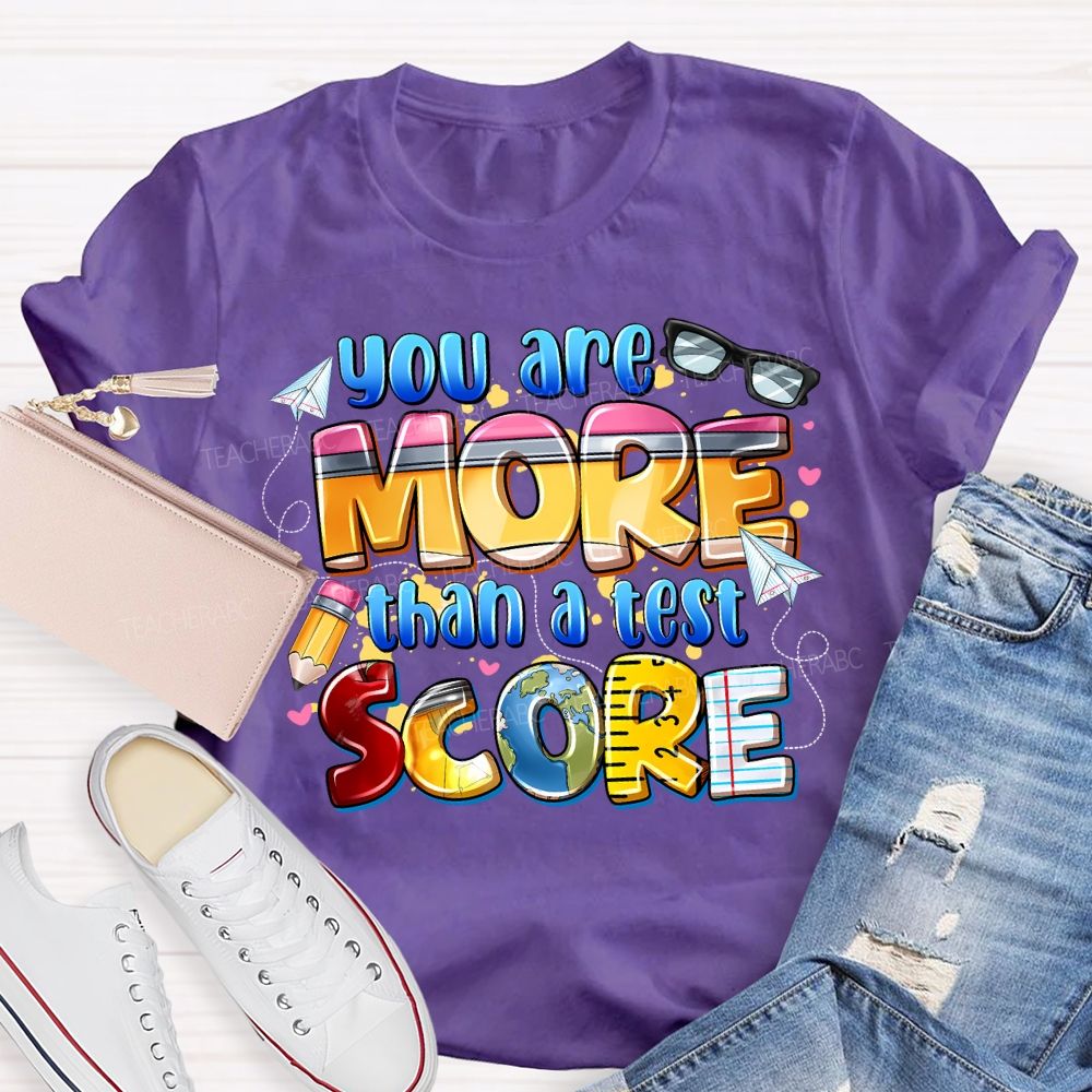 You Are More Than A Test Score Teacher T-shirt