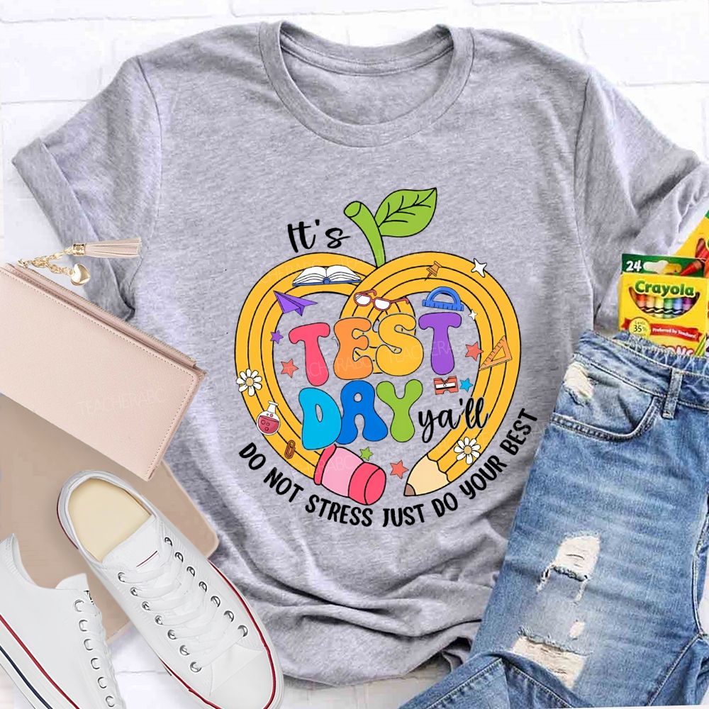 It'S Test Day Y'All Do Not Stress Just Do Your Best Teacher T-shirt