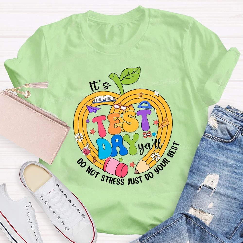 It'S Test Day Y'All Do Not Stress Just Do Your Best Teacher T-shirt