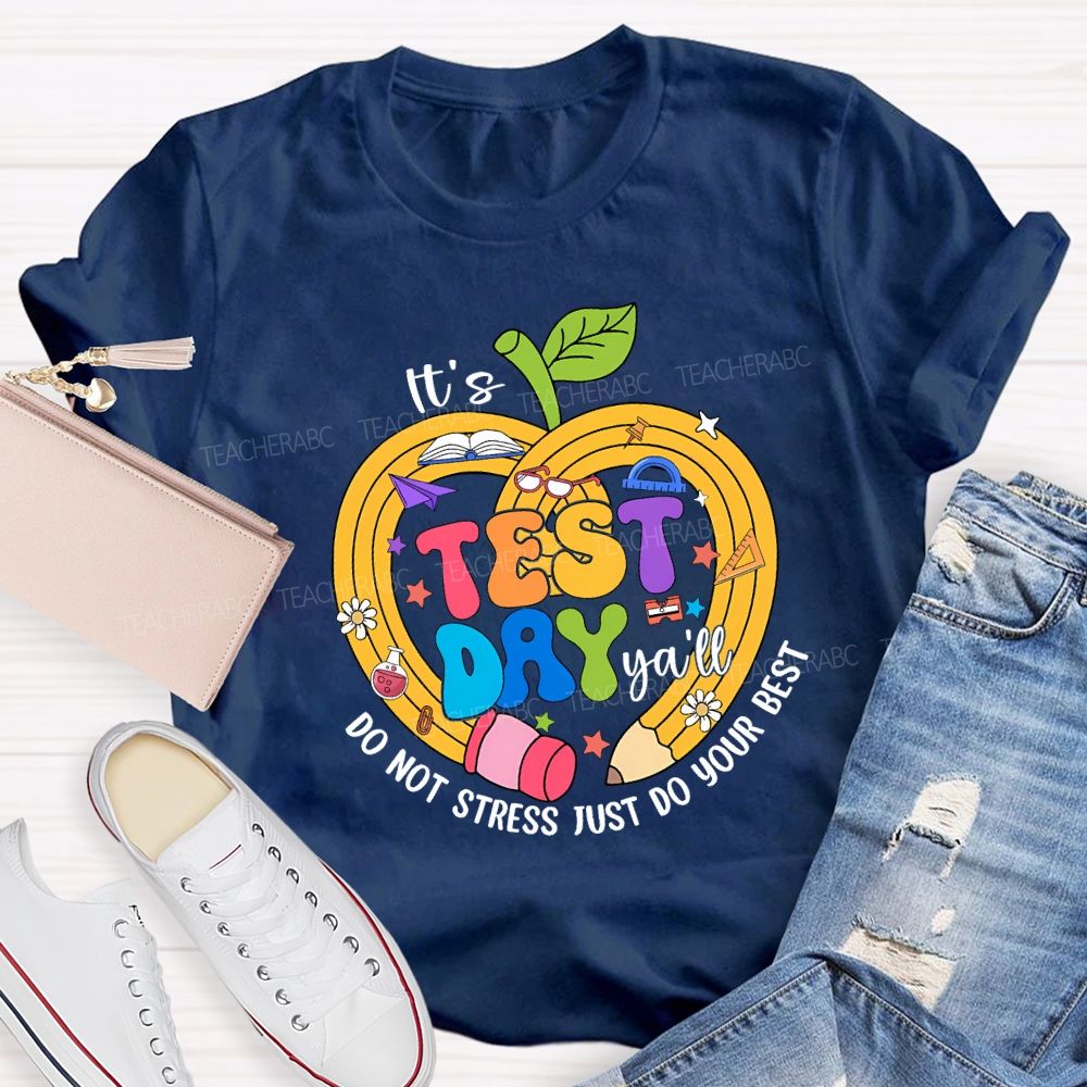 It'S Test Day Y'All Do Not Stress Just Do Your Best Teacher T-shirt