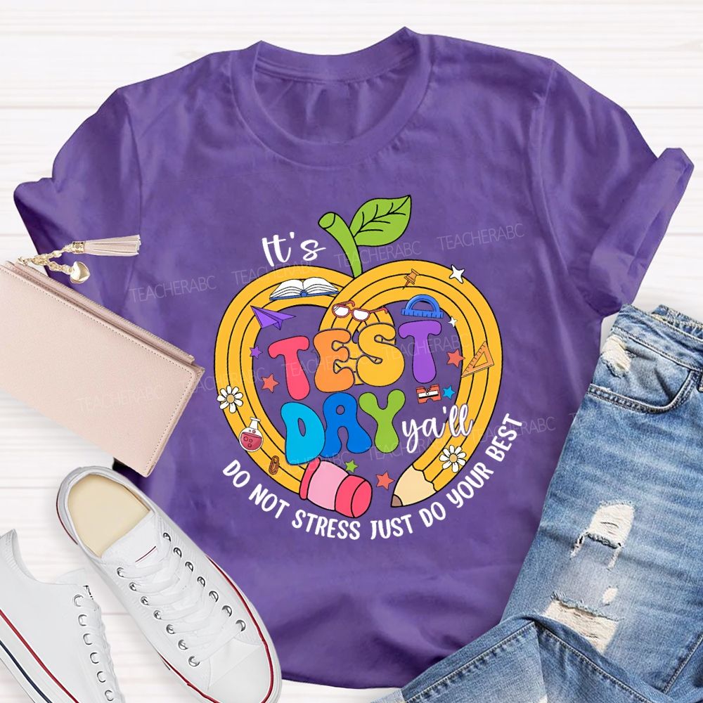 It'S Test Day Y'All Do Not Stress Just Do Your Best Teacher T-shirt