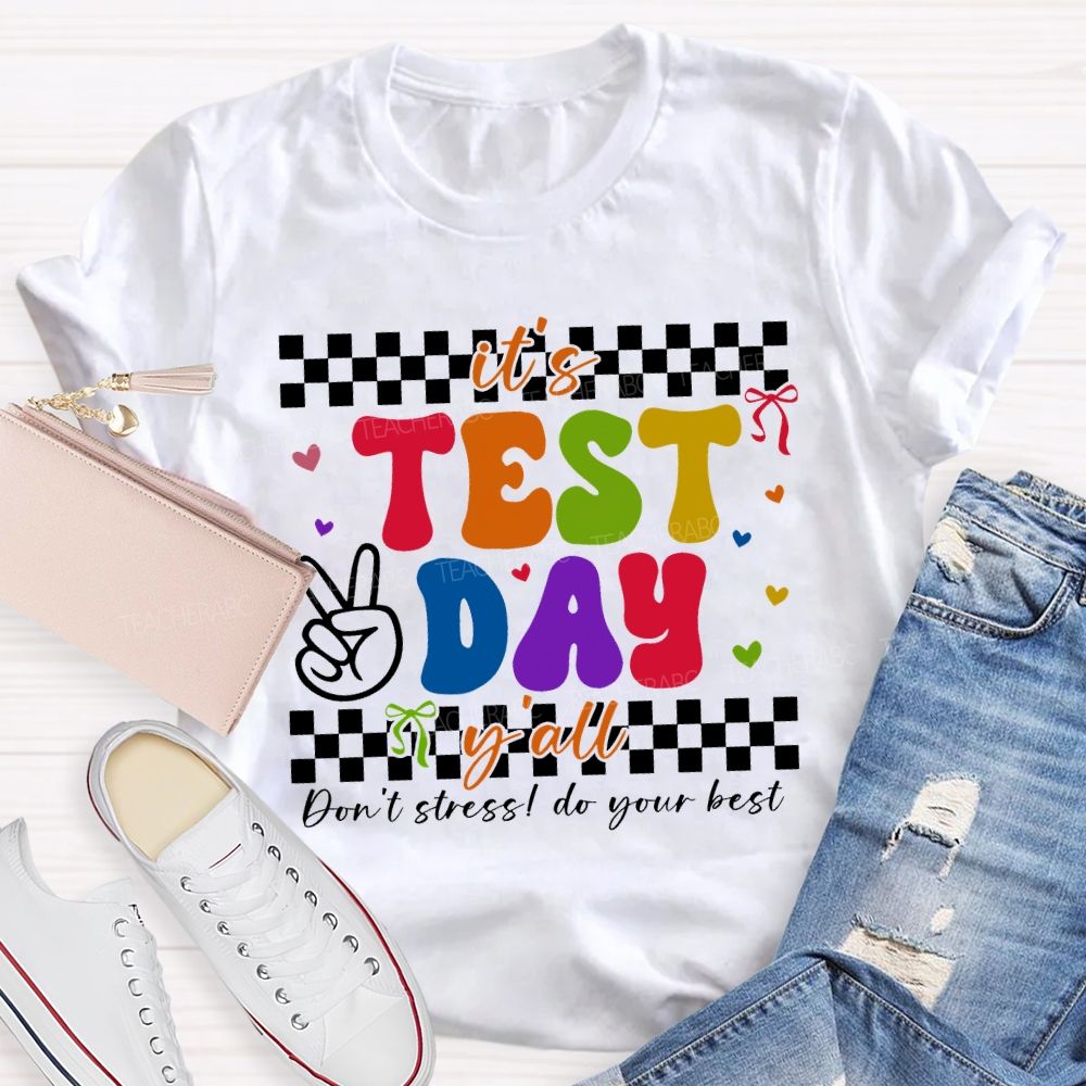 It'S Test Day Y'All Don'T Stress Do Your Best Teacher T-shirt
