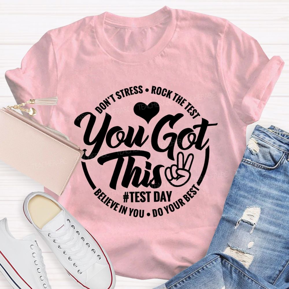 You Got This Don'T Stress Rock The Test Believe In You Do Your Best T-shirt