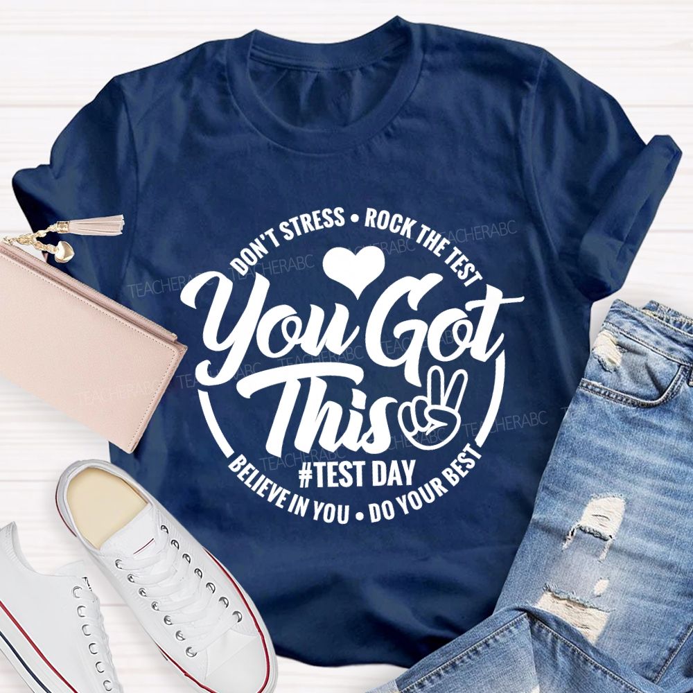 You Got This Don'T Stress Rock The Test Believe In You Do Your Best T-shirt