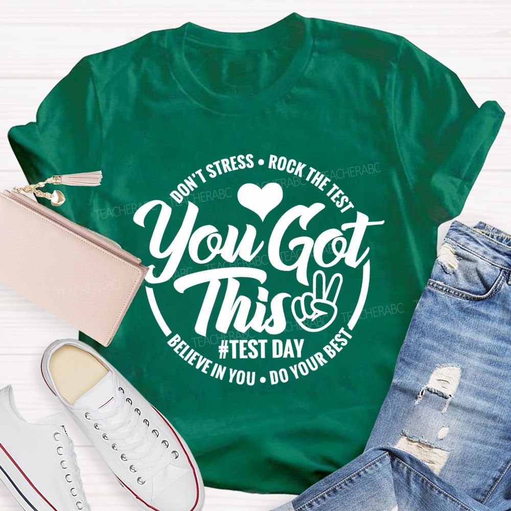 You Got This Don'T Stress Rock The Test Believe In You Do Your Best T-shirt