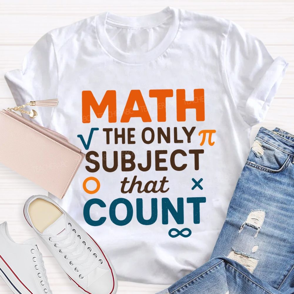 Math The Only Subject That Count Teacher T-shirt