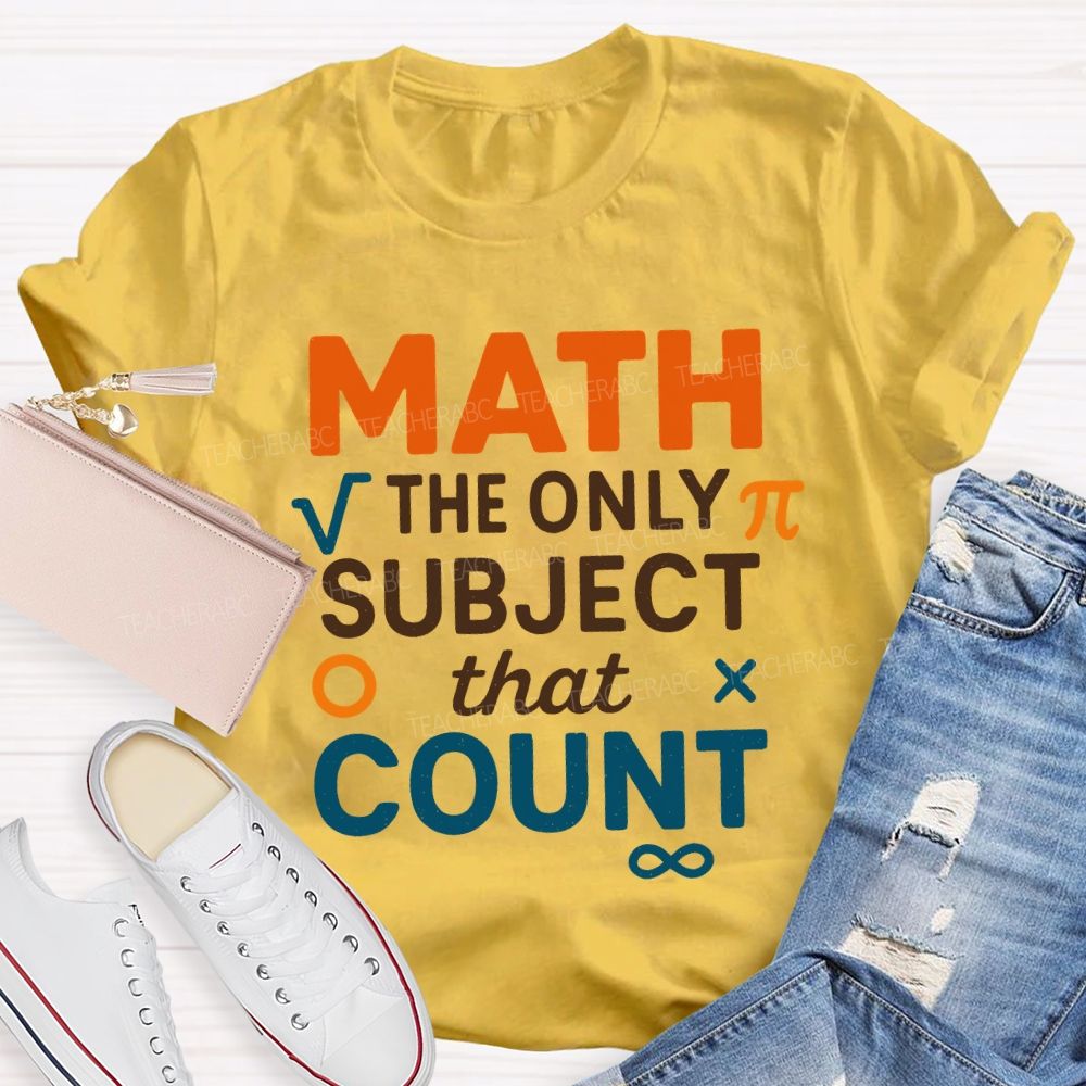 Math The Only Subject That Count Teacher T-shirt