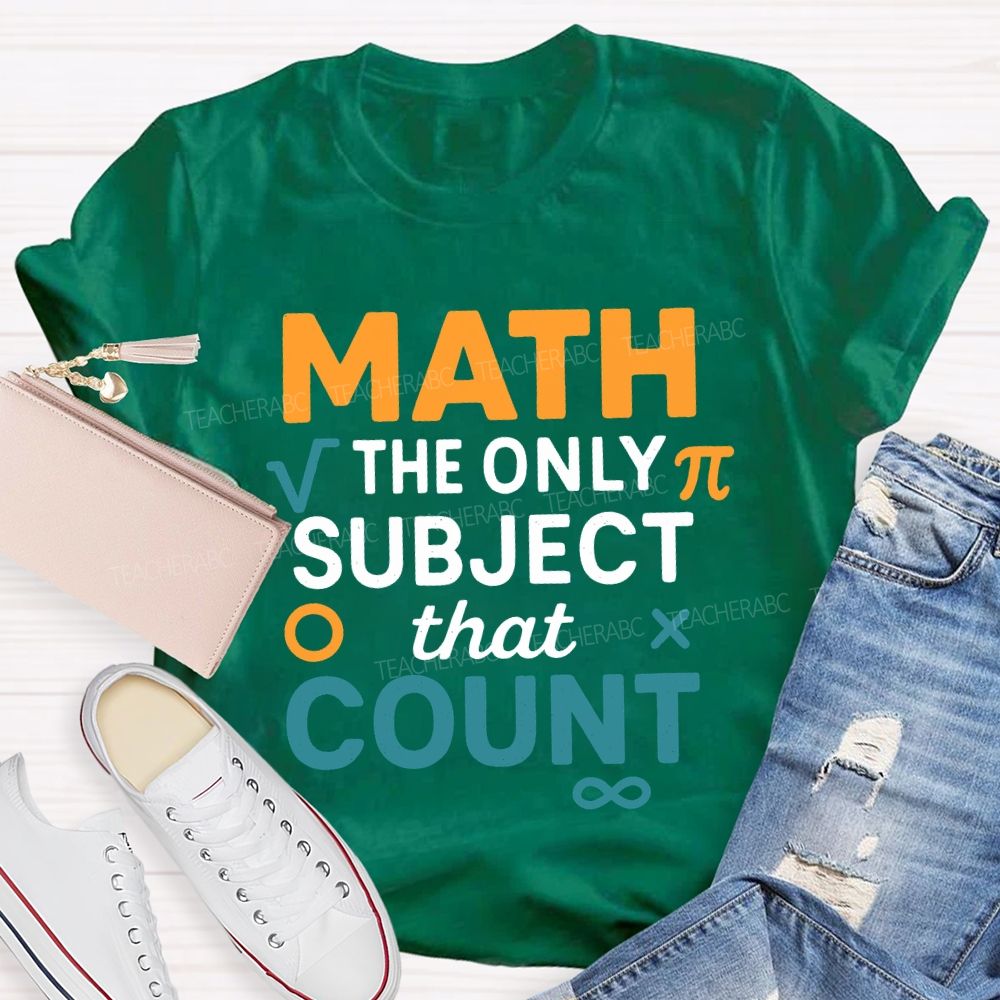 Math The Only Subject That Count Teacher T-shirt