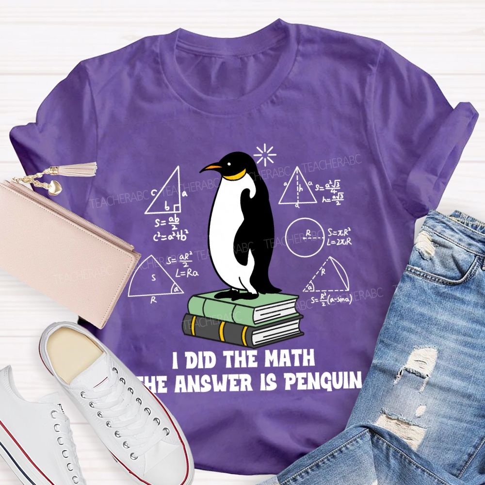 I Did The Math The Answer Is Penguin Penguin Standing On A Book Teacher T-shirt