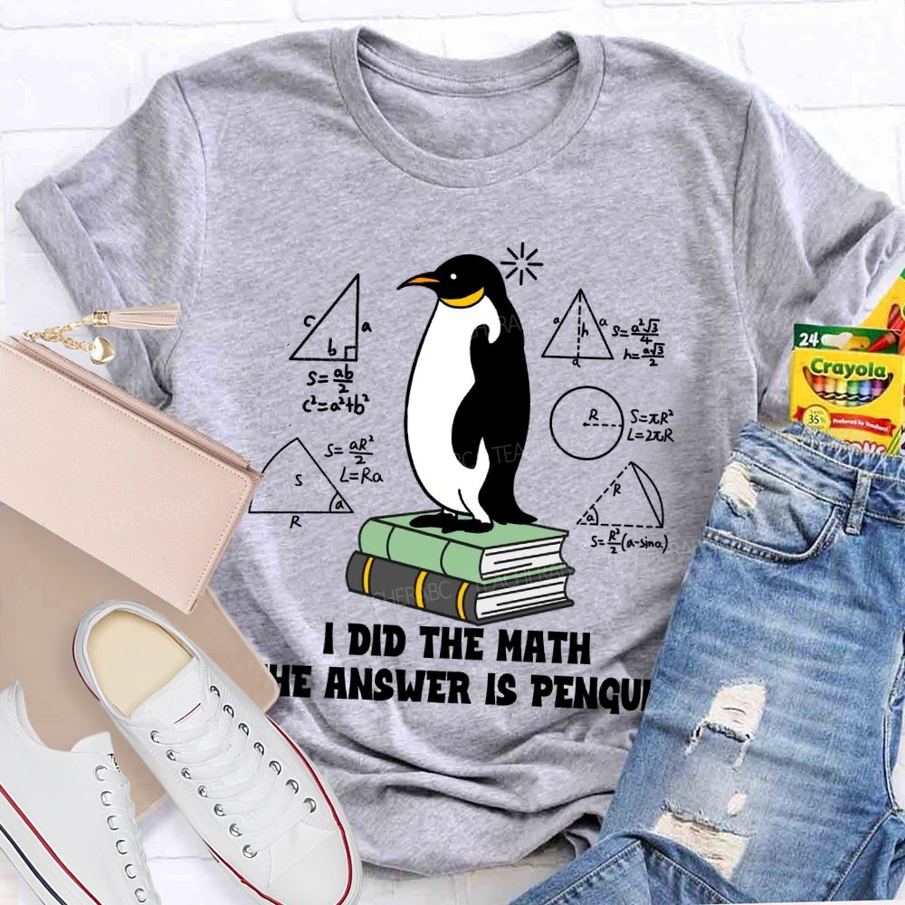 I Did The Math The Answer Is Penguin Penguin Standing On A Book Teacher T-shirt