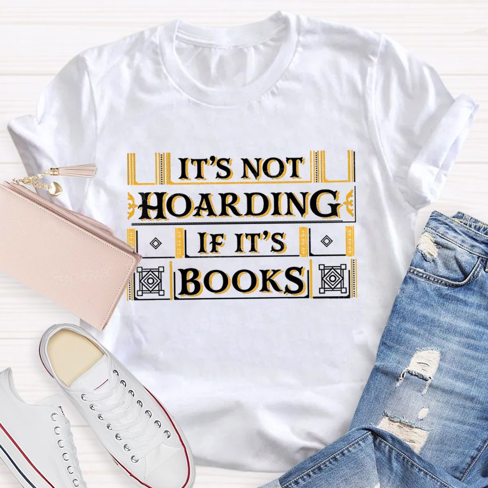 It's Not Hoarding If It'S Books Teacher T-shirt