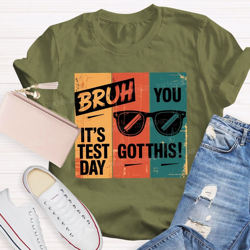 Bruh It'S Test Day You Got This Teacher T-shirt