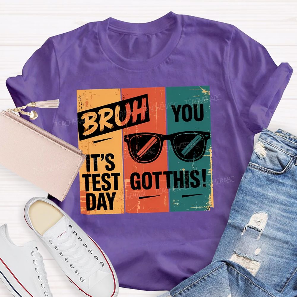 Bruh It'S Test Day You Got This Teacher T-shirt