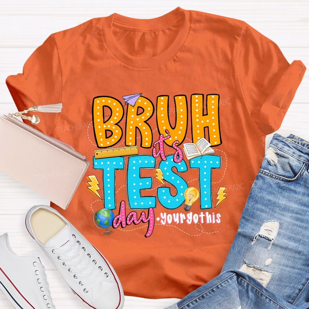 Bruh It'S Test Day You Got This Teacher T-shirt