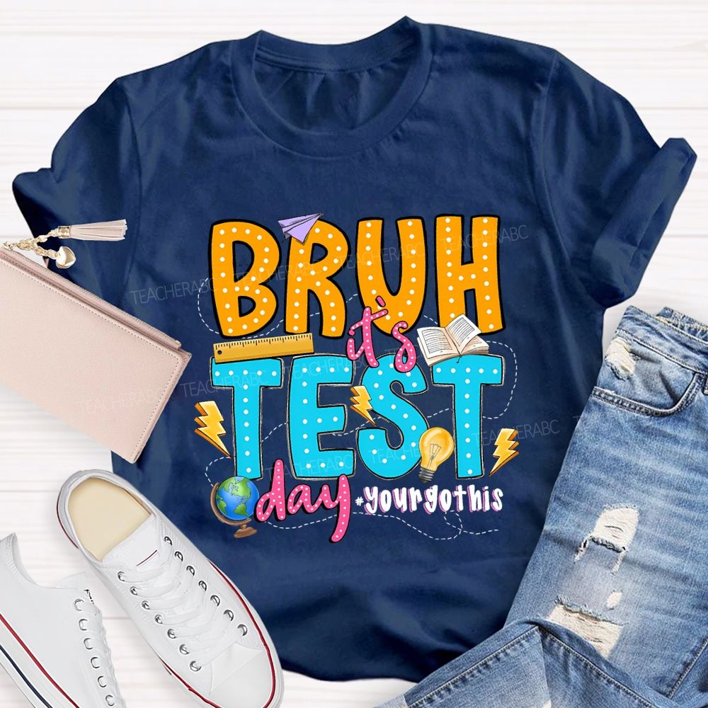 Bruh It'S Test Day You Got This Teacher T-shirt