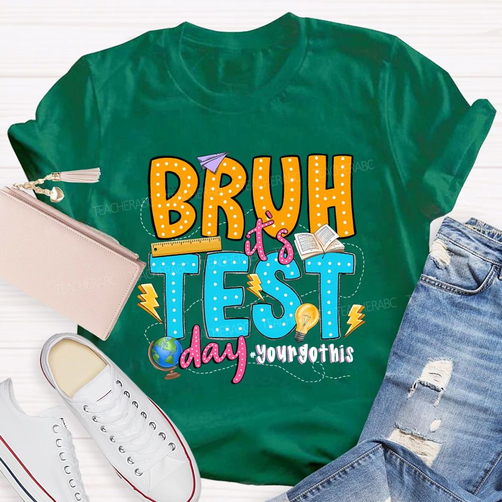 Bruh It'S Test Day You Got This Teacher T-shirt