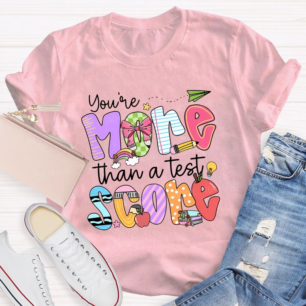 You Are More Than A Test Score Teacher T-shirt
