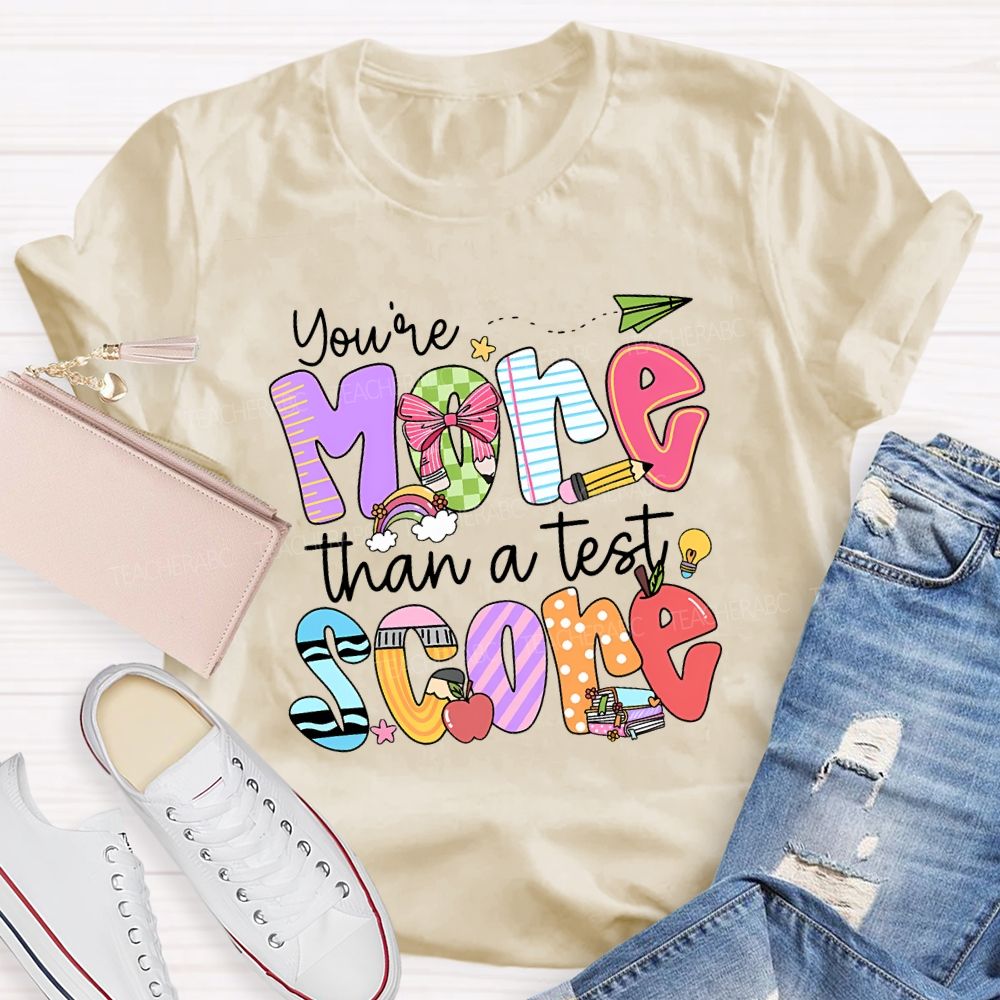 You Are More Than A Test Score Teacher T-shirt