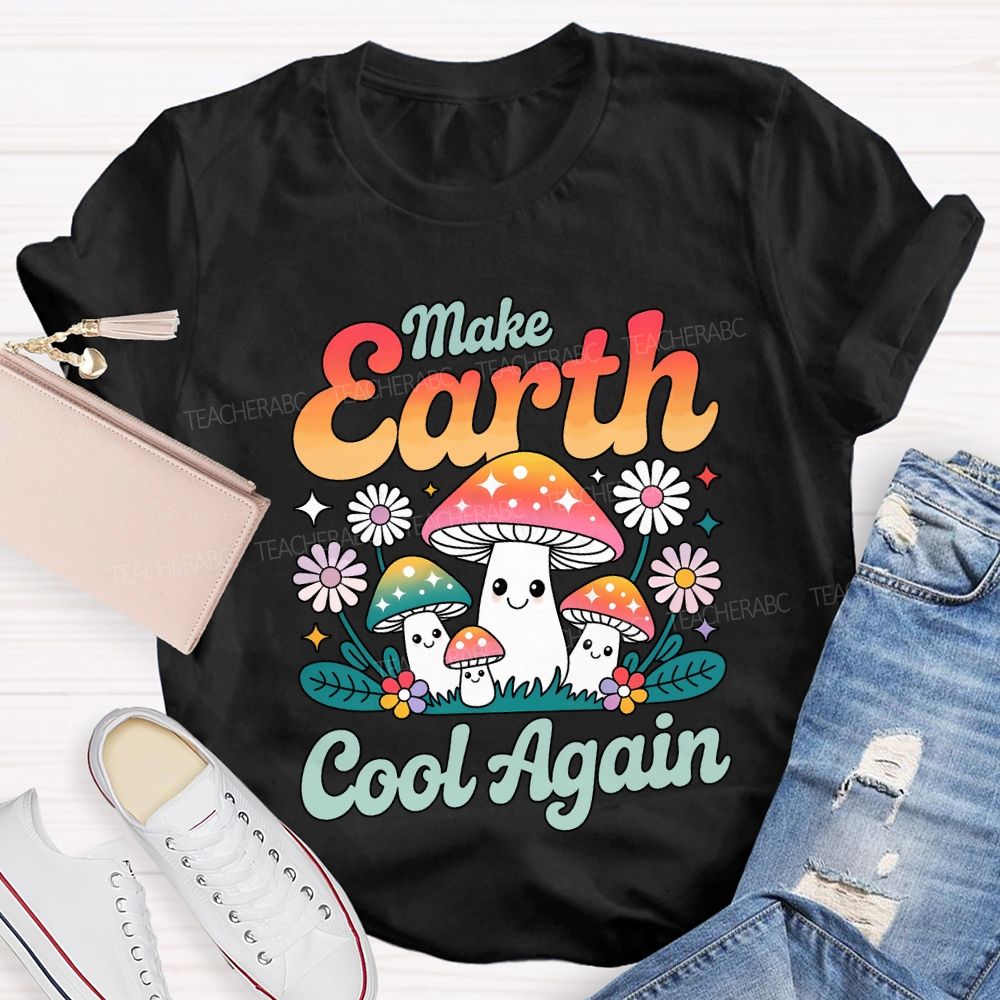 Make Earth Cool Again Teacher T-shirt