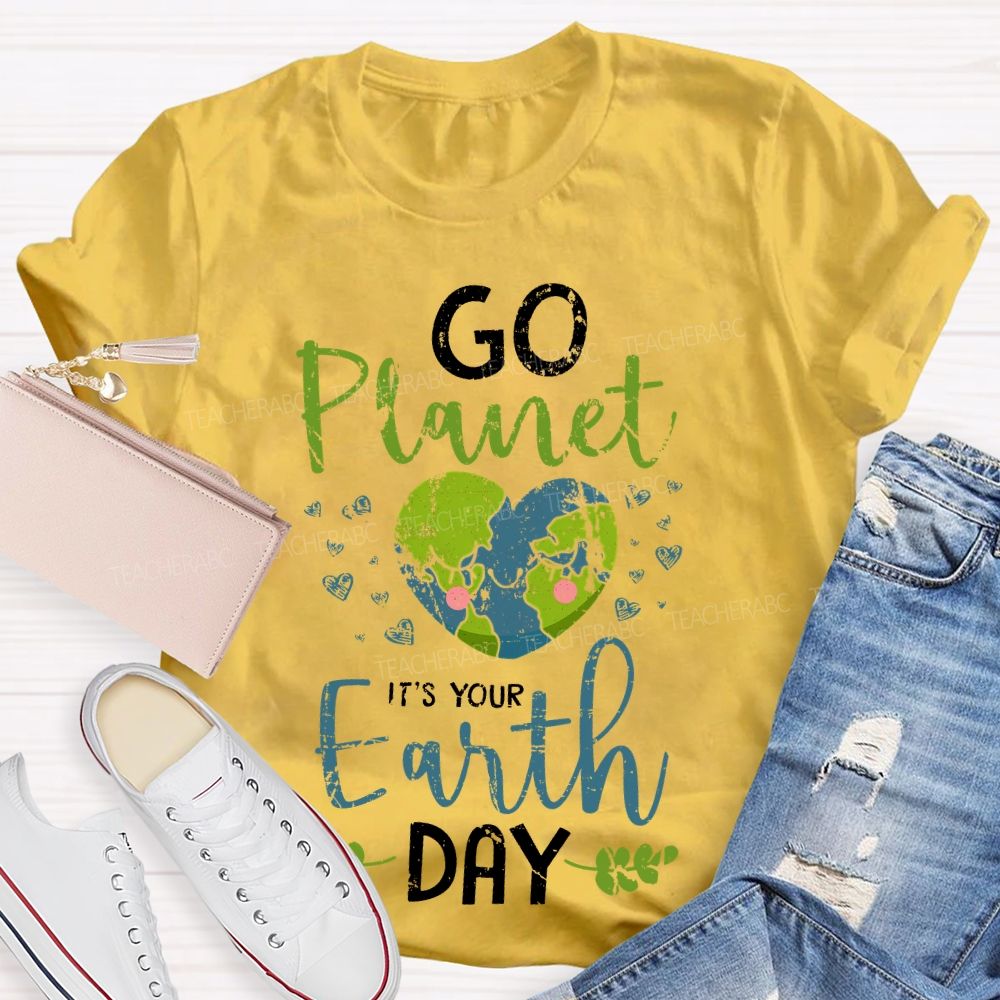 Go Planet It's Your Earth Day Love Teacher T-shirt