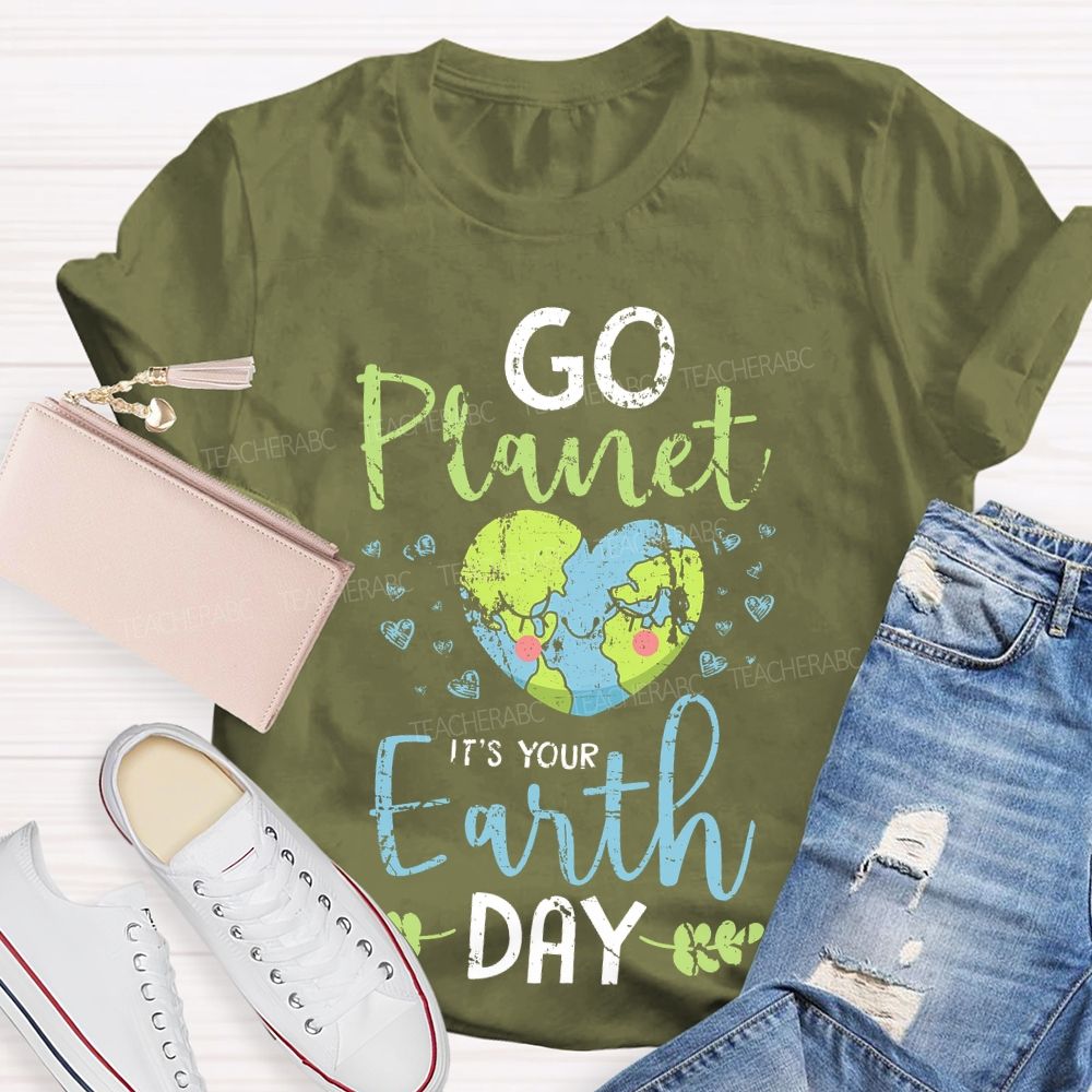 Go Planet It's Your Earth Day Love Teacher T-shirt