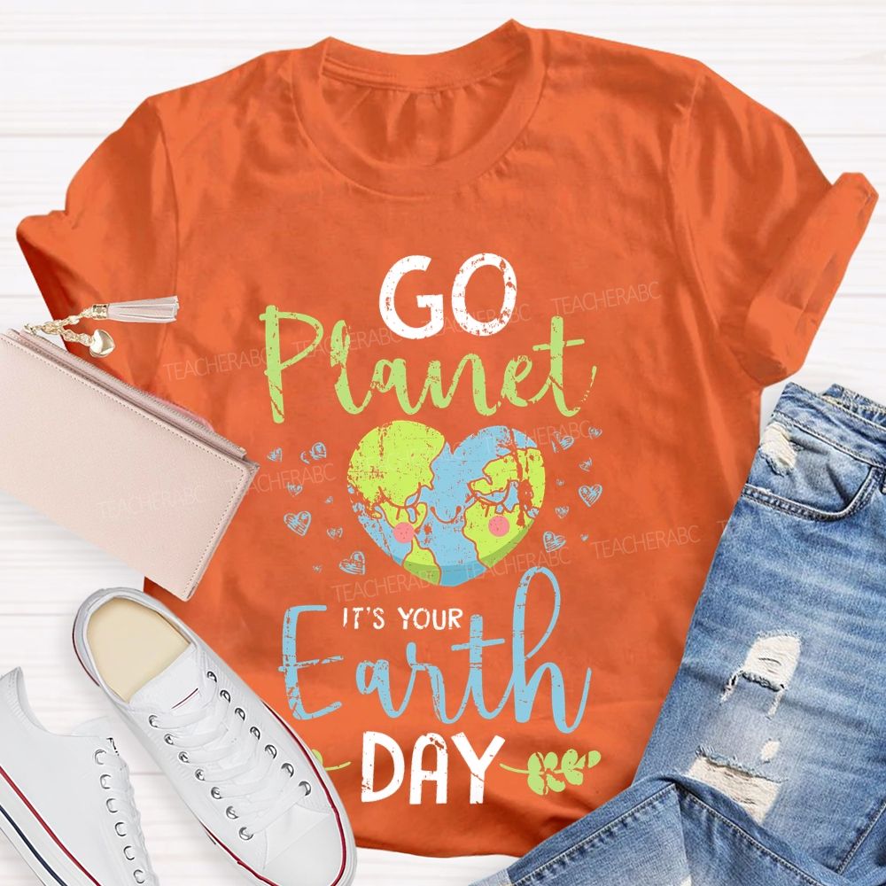 Go Planet It's Your Earth Day Love Teacher T-shirt