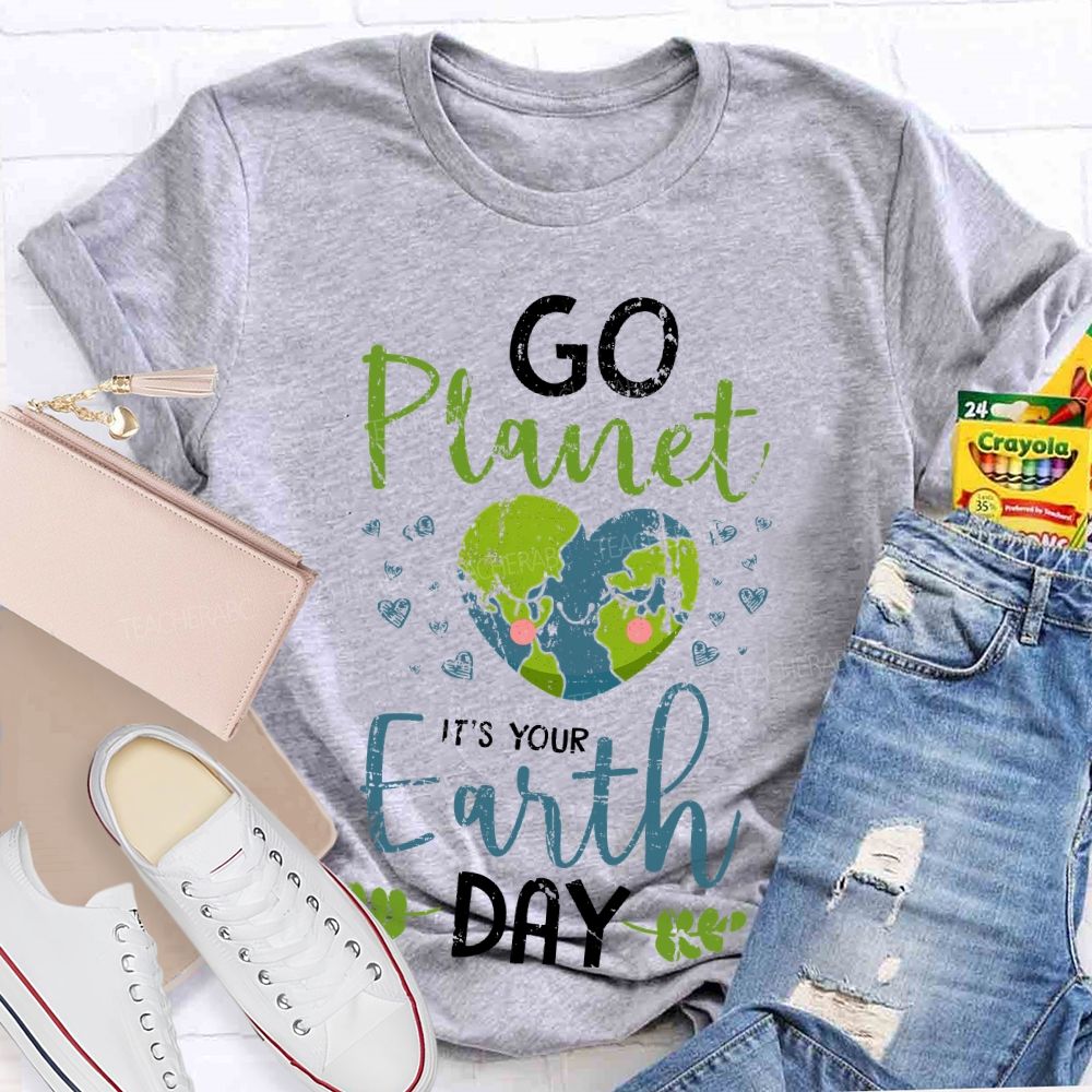 Go Planet It's Your Earth Day Love Teacher T-shirt