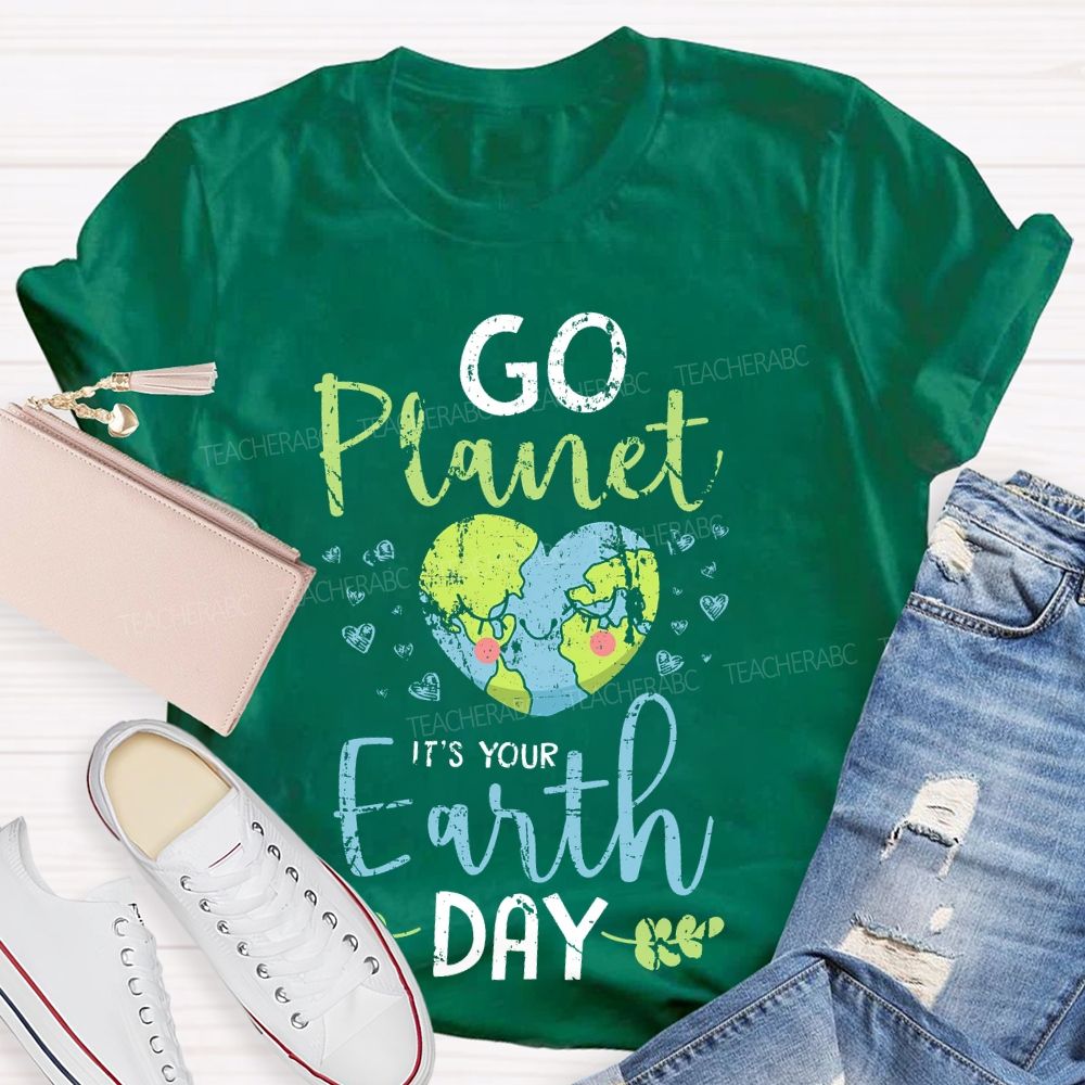 Go Planet It's Your Earth Day Love Teacher T-shirt