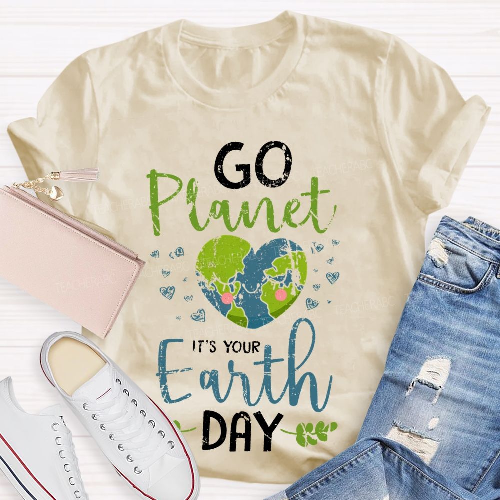 Go Planet It's Your Earth Day Love Teacher T-shirt