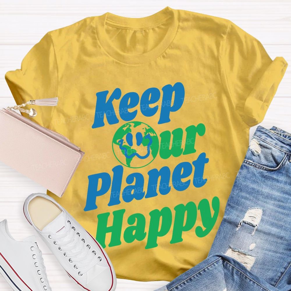 Keep Our Planet Happy Teacher T-shirt
