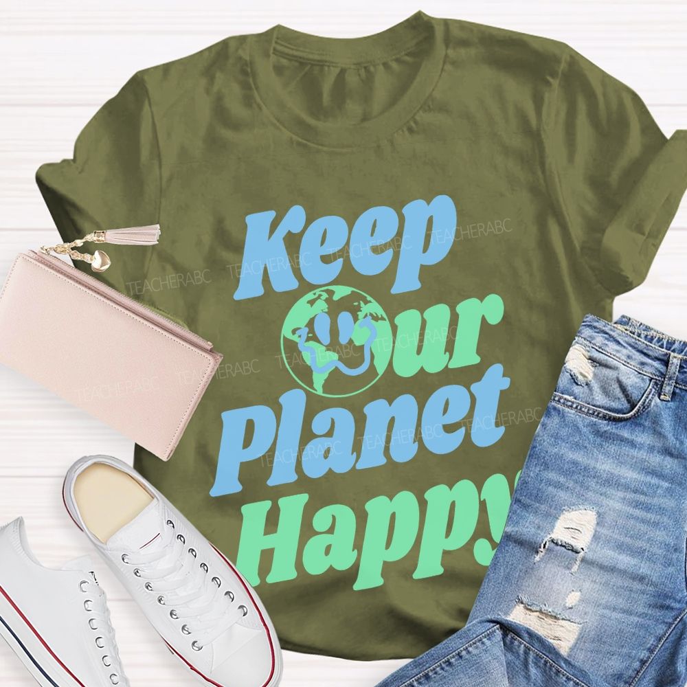 Keep Our Planet Happy Teacher T-shirt