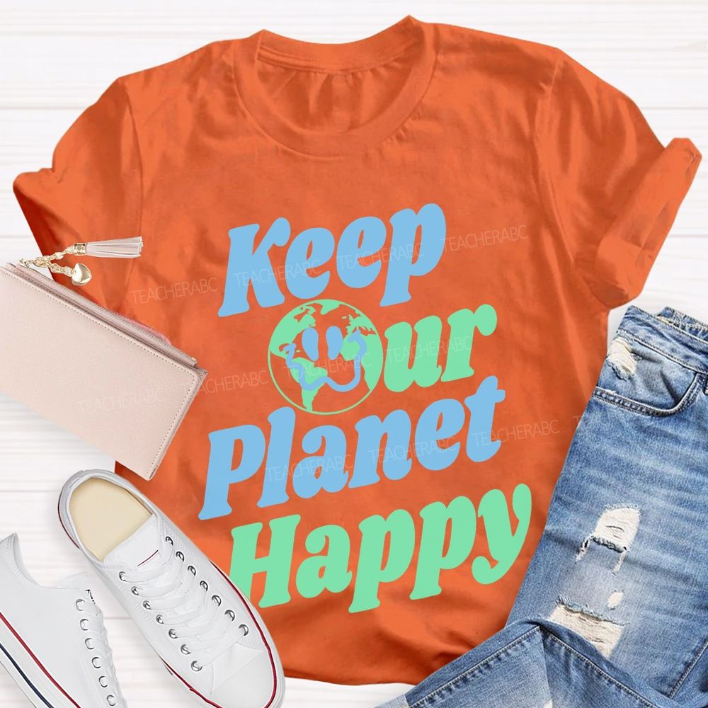 Keep Our Planet Happy Teacher T-shirt