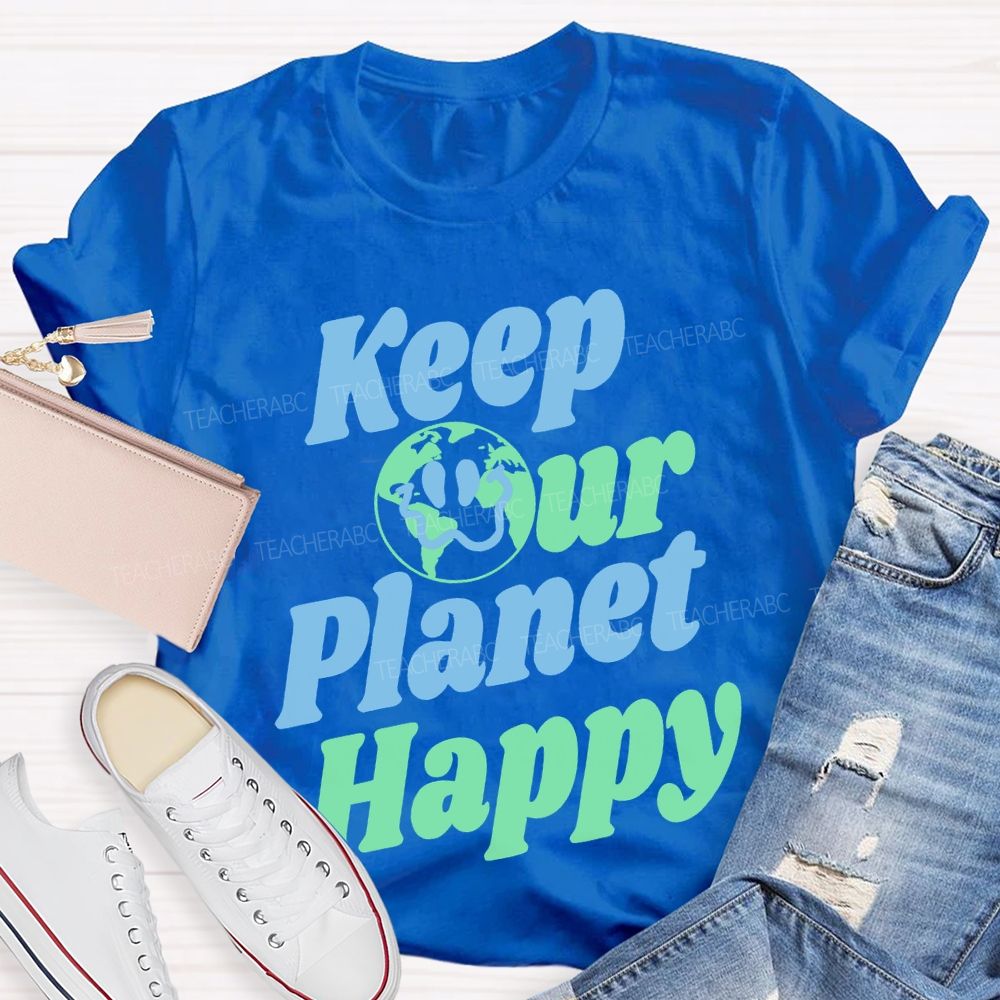 Keep Our Planet Happy Teacher T-shirt