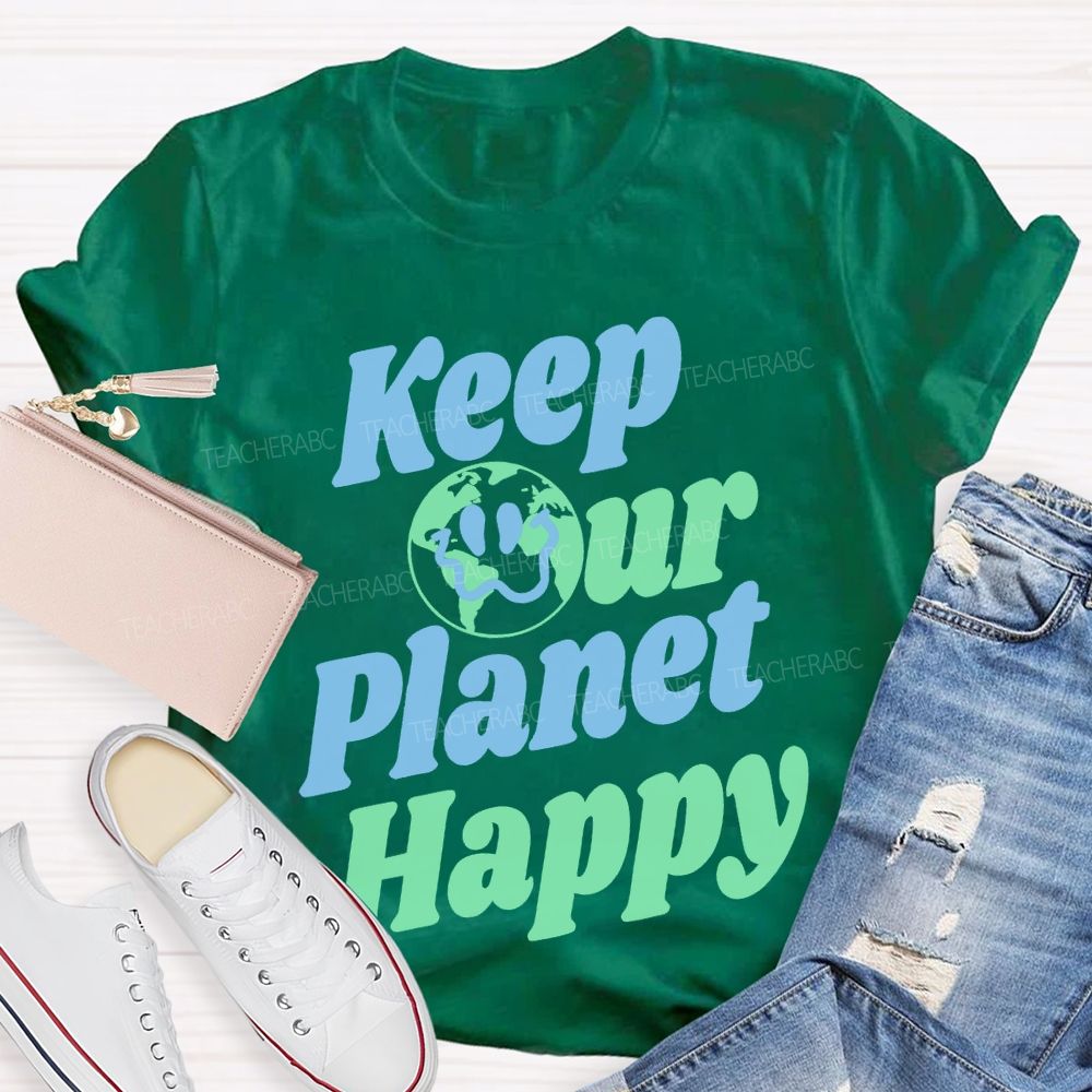 Keep Our Planet Happy Teacher T-shirt