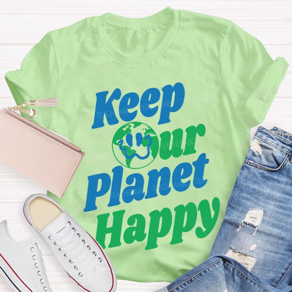 Keep Our Planet Happy Teacher T-shirt