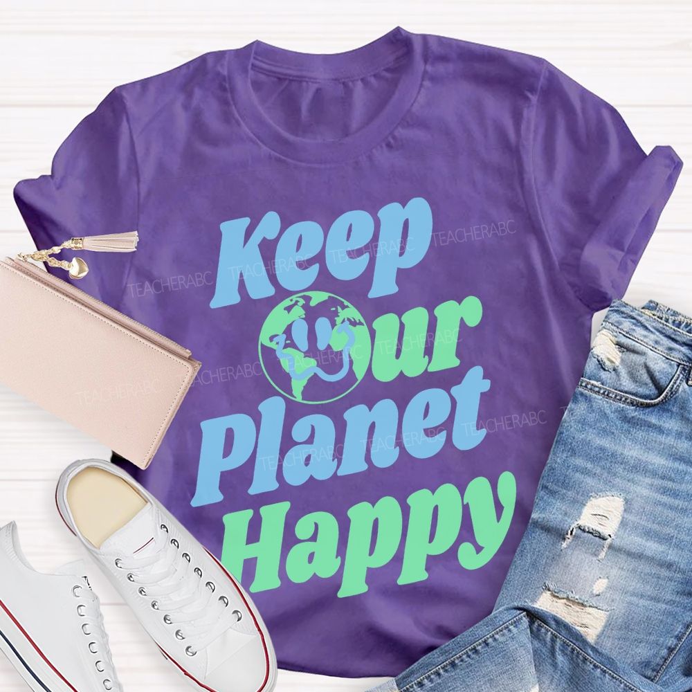 Keep Our Planet Happy Teacher T-shirt