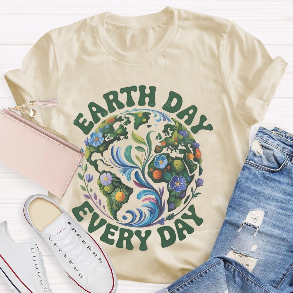 Earth Day Every Day Flowers Graphics Teacher T-shirt