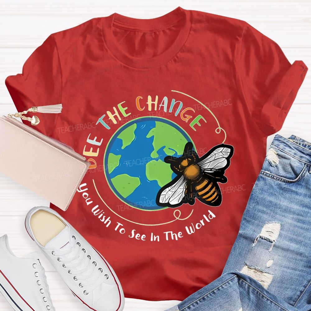 Bee The Change You Wish To See In The World Teacher T-shirt