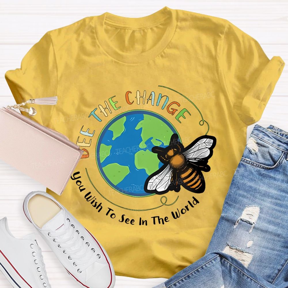 Bee The Change You Wish To See In The World Teacher T-shirt