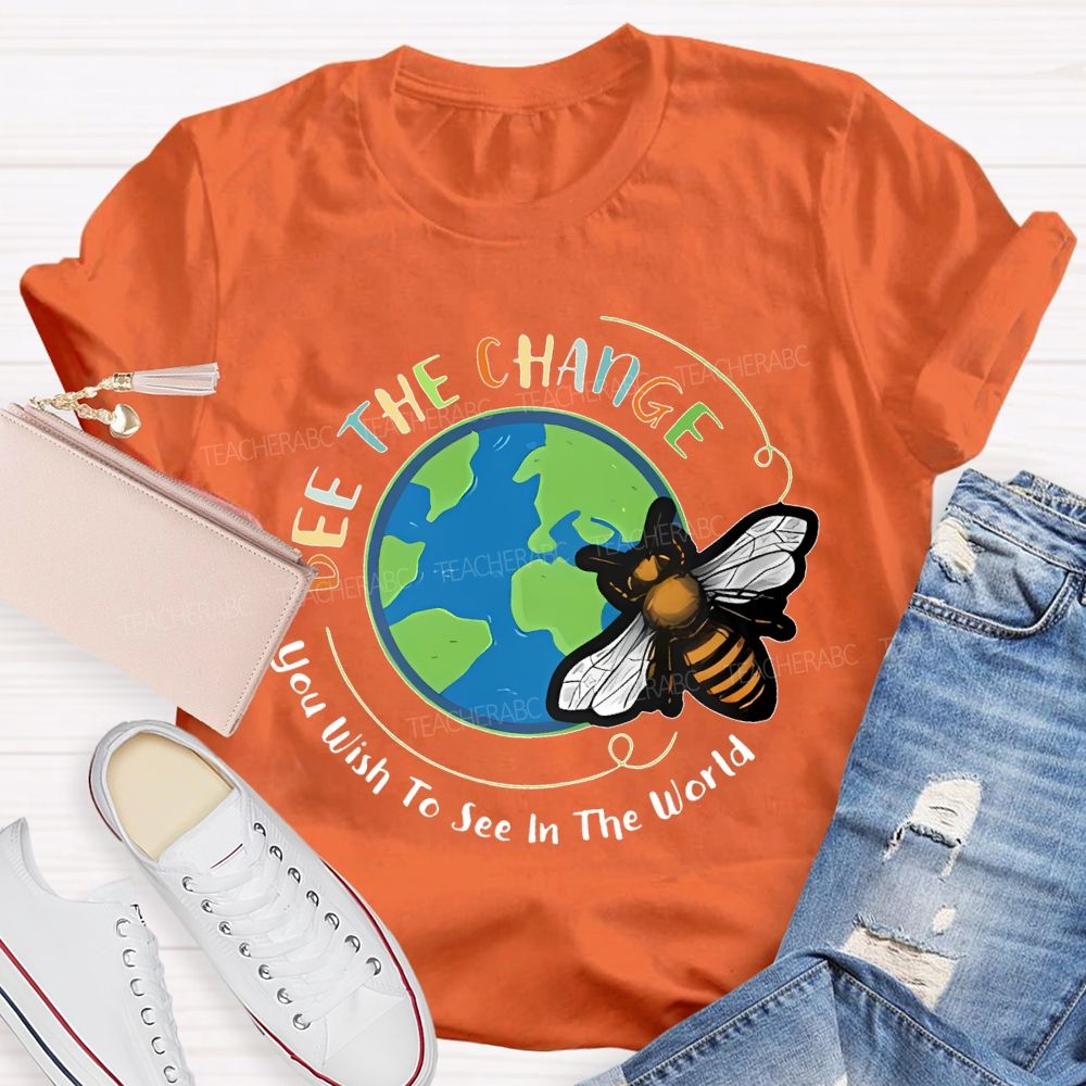 Bee The Change You Wish To See In The World Teacher T-shirt
