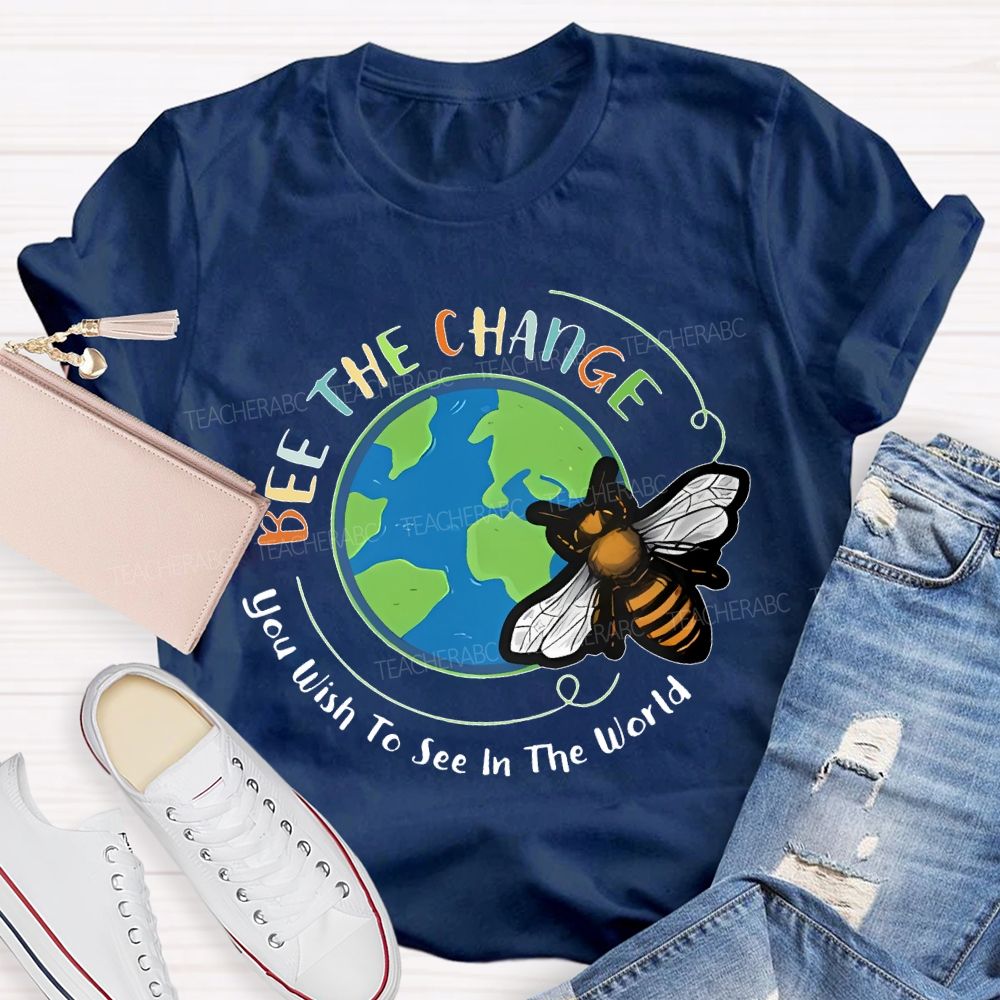 Bee The Change You Wish To See In The World Teacher T-shirt